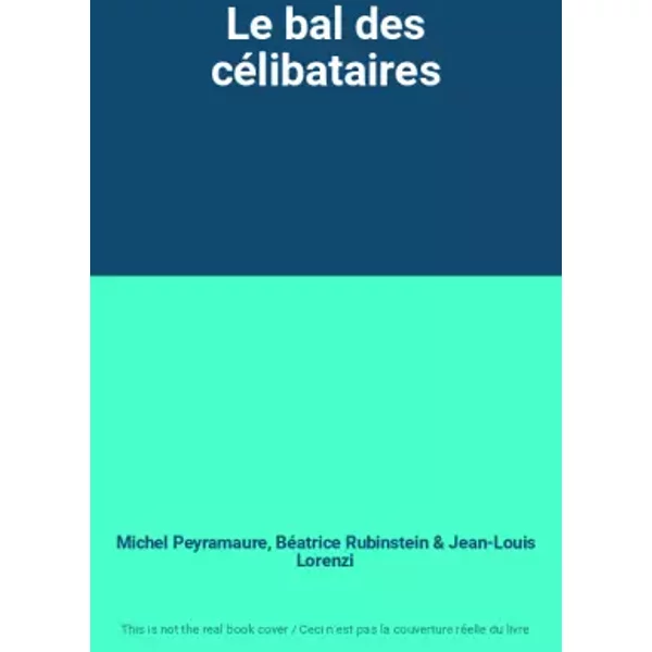 Le Bal Des CéLibataires - Michel Peyramaure, BéAtrice Rubinstein, Jean-Louis Lorenzi-image