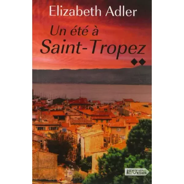 Un été à Saint-Tropez, Tome 2 : - Elizabeth Adler