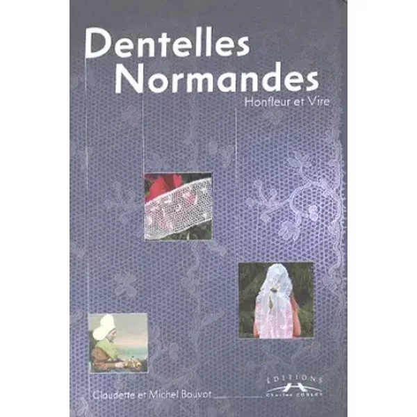 Dentelles Normandes: Honfleur et Vire - Claudette Bouvot, Michel Bouvot