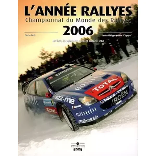 L'Année Rallyes 2006 : Championnat du Monde des Rallyes - Philippe Joubin, DPPI, Sébastien Loeb, Daniel Elena
