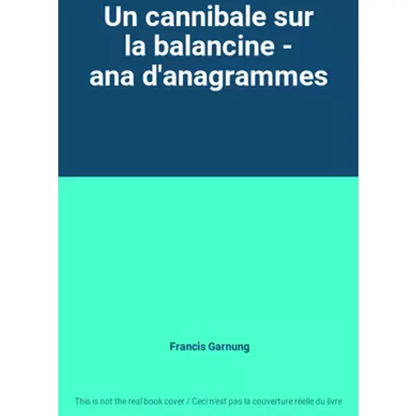 Un cannibale sur la balancine - ana d'anagrammes - Francis Garnung