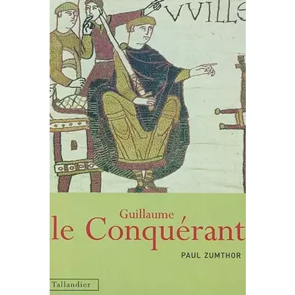 Guillaume le Conquérant - Paul Zumthor