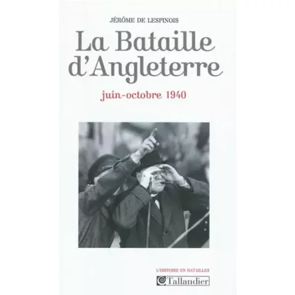 La Bataille d'Angleterre : Juin-octobre 1940 - Jérôme de Lespinois
