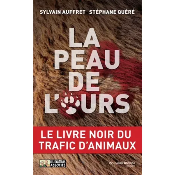La Peau De L'ours : Le Livre Noir Du Trafic D'animaux - StéPhane Quere, Sylvain Auffret-image