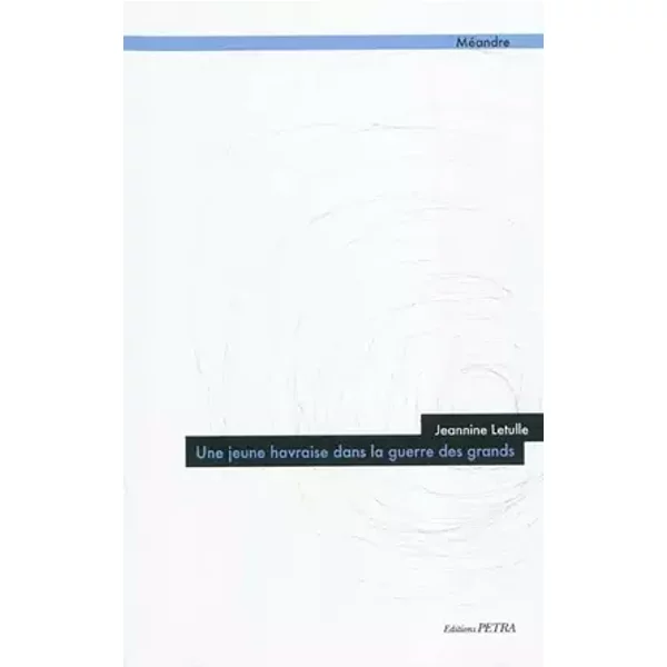 Une jeune havraise dans la guerre des grands - Jeannine Letulle