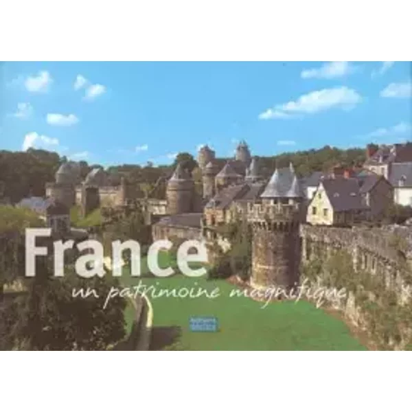 France : Un Patrimoine Magnifique - Carine Arribeux, Collectif-image