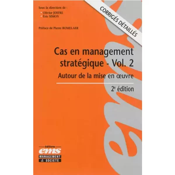 Cas en management stratégique, volume 2 : Autour de la mise en oeuvre, Corrigés détaillés - Eric Simon, Olivier Joffre