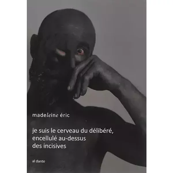 Je suis le cerveau du délibéré, encellulé au-dessus des incisives - Eric Madeleine