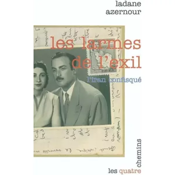 Les larmes de l'exil : L'Iran confisqué - Ladane Azernour