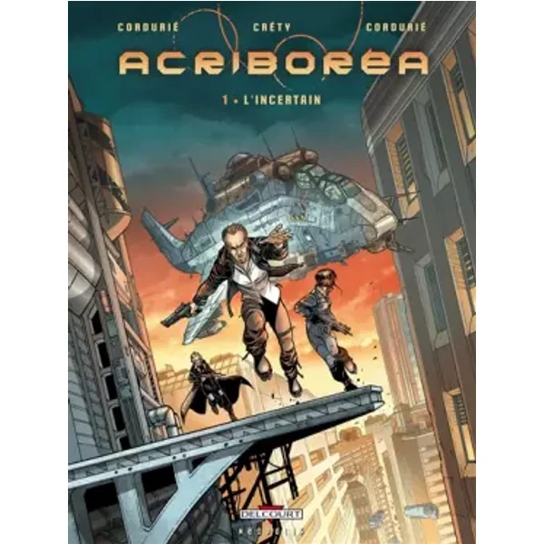 Acriboréa, Tome 1 : L'incertain - Sylvain Cordurié, Stéphane Créty, Sandrine Cordurié