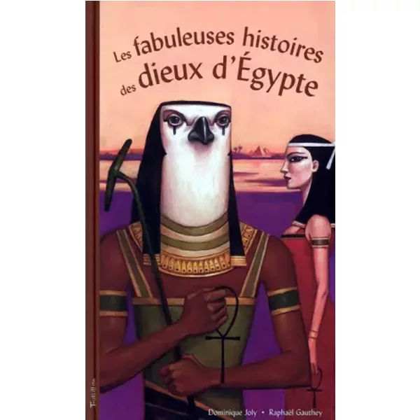 Les Fabuleuses Histoires Des Dieux D'egypte - Dominique Joly, RaphaëL Gauthey-image