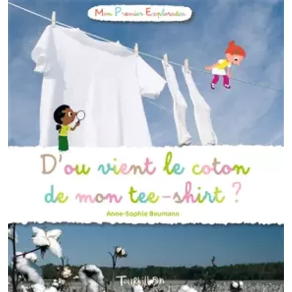 D'où Vient Le Coton De Mon Tee-Shirt ? - Anne-Sophie Baumann, Didier Balicevic-image