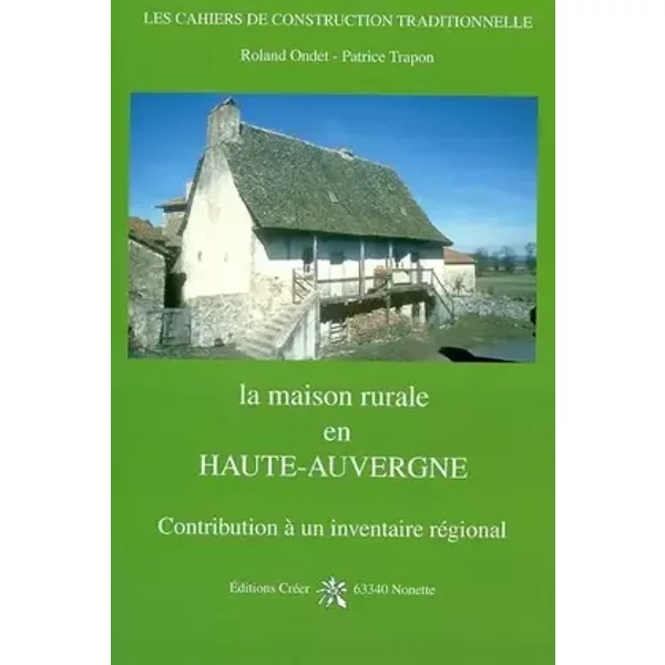 La maison rurale en Haute-Auvergne - Roland Ondet, Patrice Trapon
