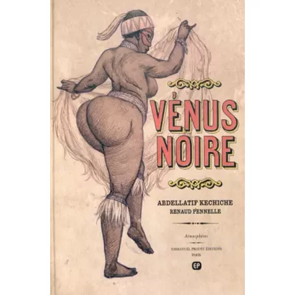 VENUS NOIRE - Abdellatif Kechiche, Renaud Pennelle