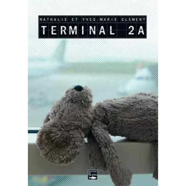 Terminal 2A - CLEMENT Nathalie, CLEMENT Yves-Marie