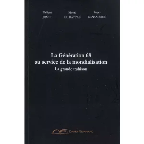 La génération 68 au service de la mondialisation : La grande trahison - Philippe Jumel, Morad El Hattab, Roger Bensadoun