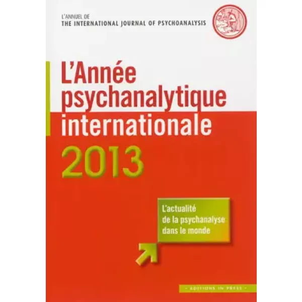 L'année psychanalytique internationale 2013: L'actualité de la psychanalyse dans le monde - Jean-Michel Quinodoz, Louis Brunet