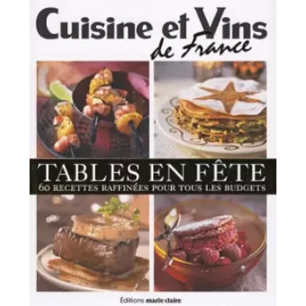 Tables En FêTe: 60 Recettes RaffinéEs Pour Tous Les Budgets - Cuisine Et Vins De France-image