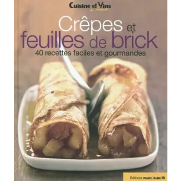 CrêPes Et Feuilles De Brick: 40 Recettes Faciles Et Gourmandes - Cuisine Et Vins De France-image