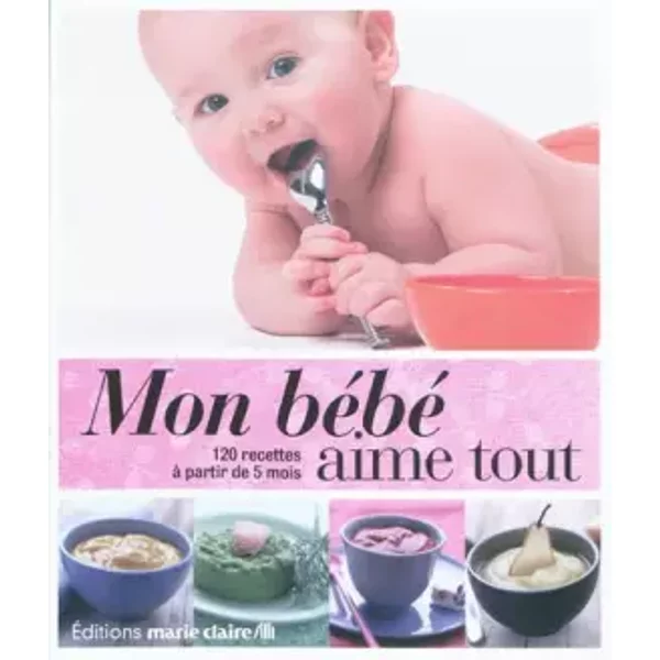 Mon BéBé Aime Tout : 120 Recettes à Partir De 5 Mois - Marie Claire-image