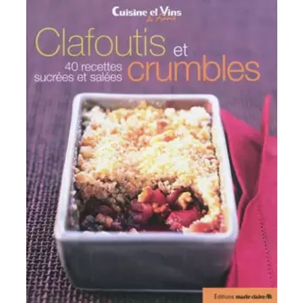 Clafoutis et crumbles: 40 recettes sucrées et salées - Irène Karsenty
