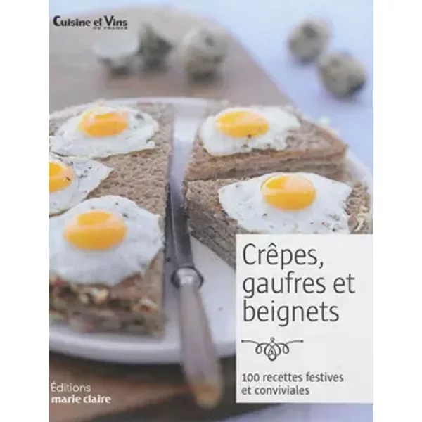 Crêpes, gaufres et beignets - Cuisine et Vins de France