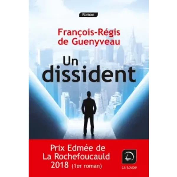 Un dissident (Prix Edmée de La rochefoucauld 2018) - François-Régis de Guenyveau