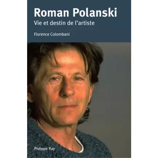 Roman Polanski. Vie et destin de l'artiste - Florence Colombani