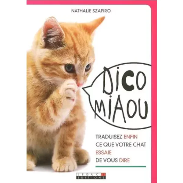 Dico Miaou: Traduisez enfin ce que votre chat essaie de vous dire - Nathalie Szapiro-Manoukian