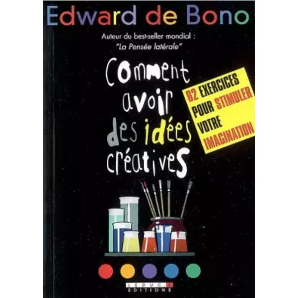 Comment avoir des idées créatives - Edward de Bono, Marc Rozenbaum