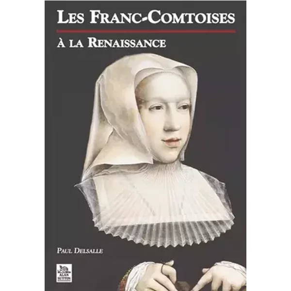 Franc-Comtoises à la Renaissance (Les) - Paul Delsalle