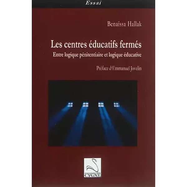 Les centres éducatifs fermés: Entre logique pénitentiaire et logique éducative - Benaïssa Hallak