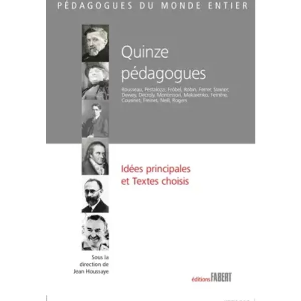 Quinze pédagogues. Idées principales et Textes choisis - Jean Houssaye