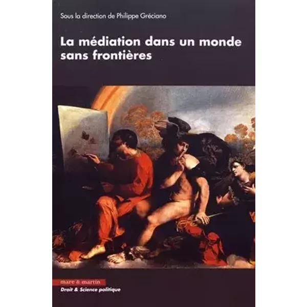 La médiation dans un monde sans frontières - Philippe Gréciano