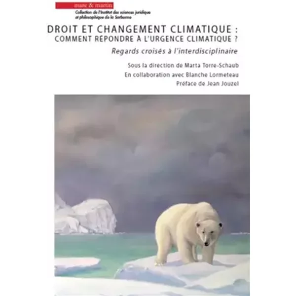 Droits et changement climatique : comment répondre à l'urgence climatique ?: +Regards croisés à l'interdisciplinaire. Préface de Jean Jouzel - Marta Torre-Schaub, Blanche Lormeteau