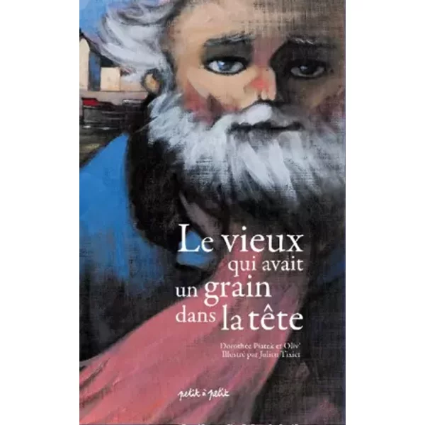 Le Vieux Qui Avait Un Grain Dans La TêTe - DorothéE Piatek, Oliv', Julien Tixier-image