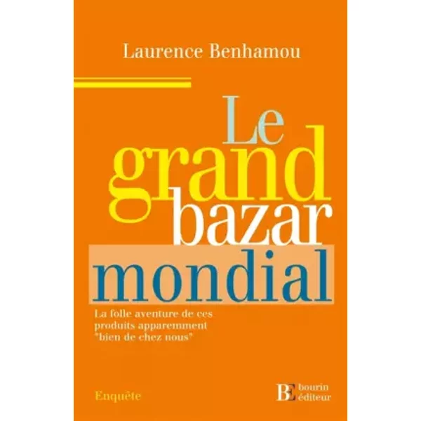 Le Grand Bazar Mondial : La Folle Aventure De Ces Produits Apparemment - Laurence Benhamou-image