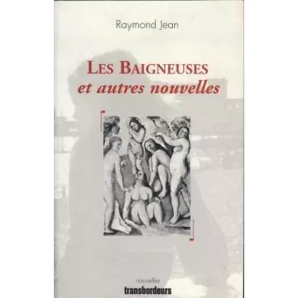 Les baigneuses et autres nouvelles - Jean Raymond
