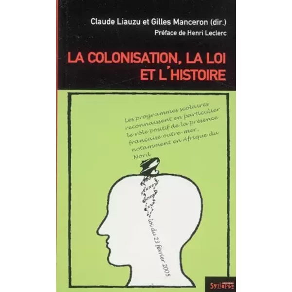La colonisation, la loi et l'histoire - Claude Liauzu, Gilles Manceron, Henri Leclerc