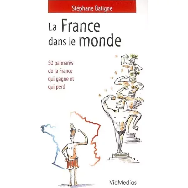La France Dans Le Monde : 50 PalmarèS De La France Qui Gagne Et Qui Perd - StéPhane Batigne-image