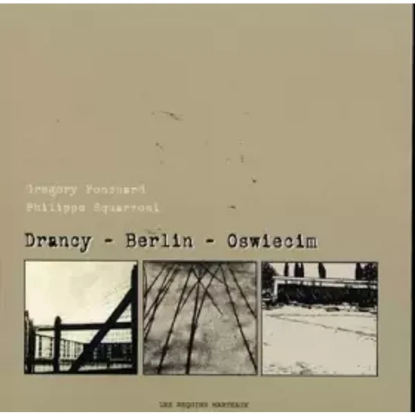Drancy-Berlin-Oswiecim - Gregory Ponchard, Philippe Squarzoni