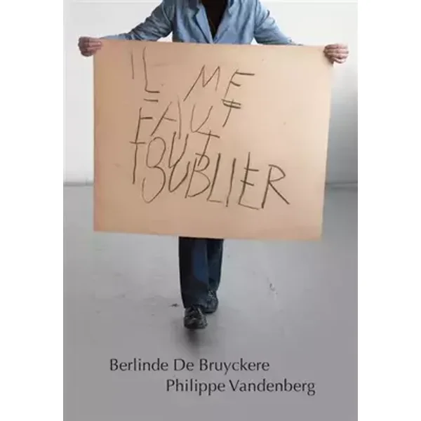 Il me faut tout oublier - Berlinde De Bruyckere, Philippe Vandenbergh, Collectif, Antoine de Galbert