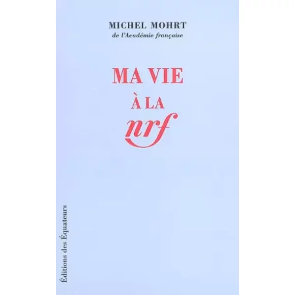 MA VIE A LA NRF - MICHEL MOHRT