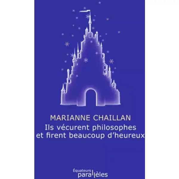 Ils vécurent philosophes et firent beaucoup d'heureux - Marianne Chaillan