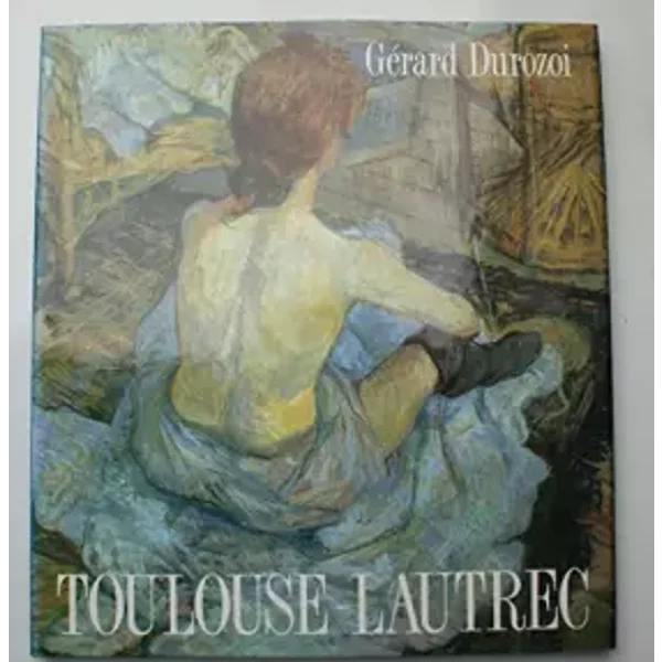 Toulouse-Lautrec - Gérard Durozoi