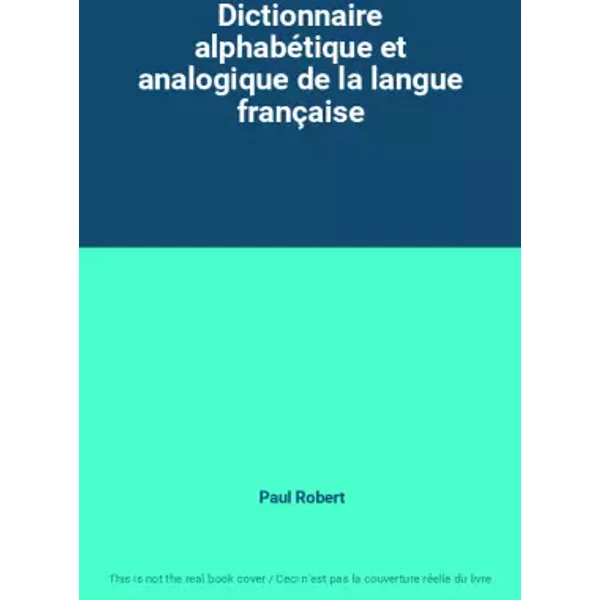 Dictionnaire alphabétique et analogique de la langue française - Paul Robert