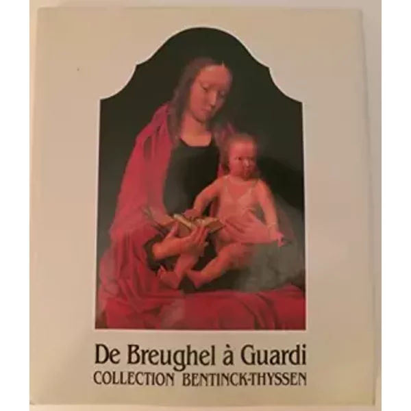 De Breughel a Guardi: Collection Bentinck-Thyssen - Sadi de Gorter, Francois Daulte, Sandor S. Berkes