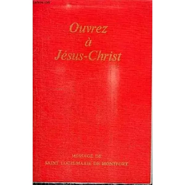 Ouvrez à Jésus-Christ - Louis-Marie Grignion de M