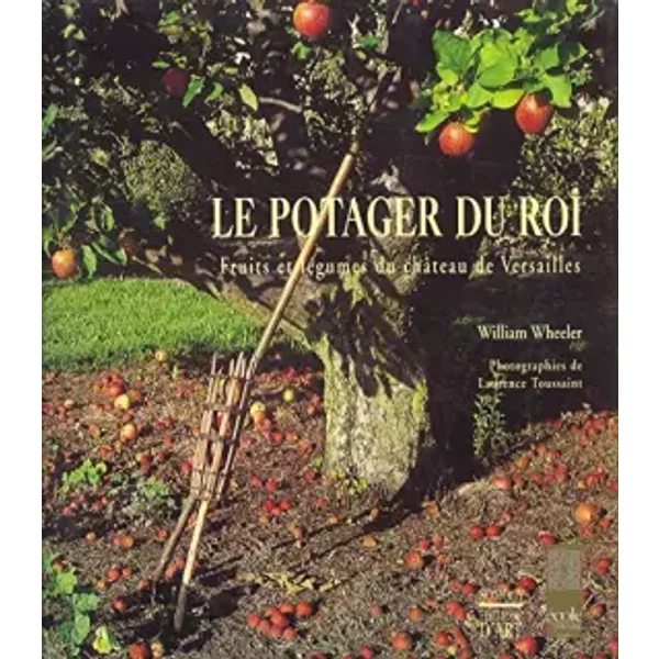 Le Potager du Roi - William Wheeler, Laurence Toussaint