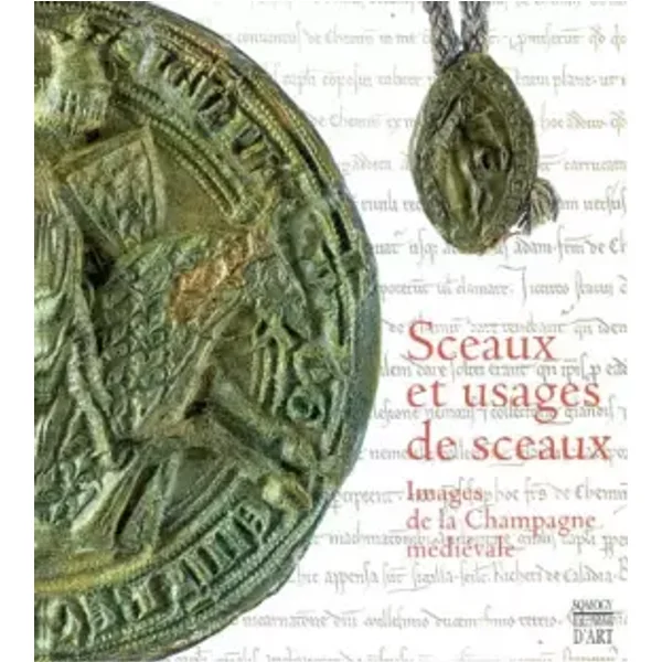 Sceaux et usages de sceaux : Images de la Champagne médiévale - Collectif